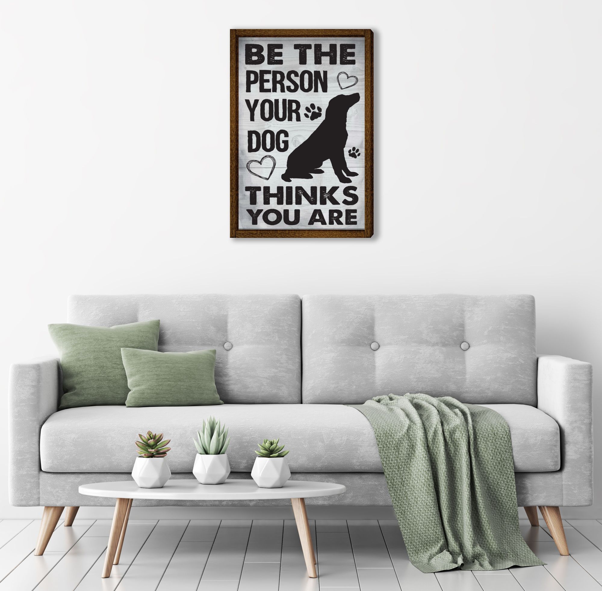 Be the Person Your Dog Thinks You Are Sign