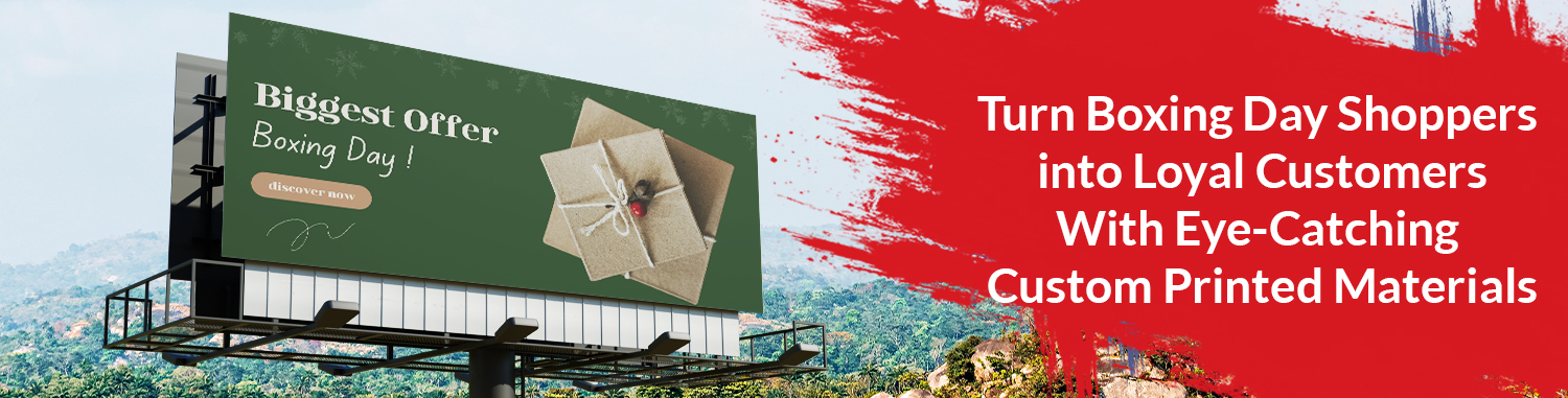  Turn Boxing Day Shoppers into Loyal Customers With Eye-Catching Custom Printed Materials